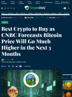 Best Crypto to Buy as CNBC Forecasts Bitcoin Price Will Go Much Higher in the Next 3 Months - Crypto Daily
