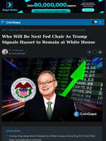 Who Will Be Next Fed Chair As Trump Signals Hasset to Remain at White House