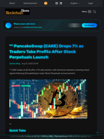** PancakeSwap (CAKE) Drops 7% as Traders Take Profits After Stock Perpetuals Launch - Blockchain.News