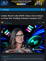 Cathie Wood Calls HYPE Token Next Solana as Perp Dex Trading Volumes Surpass $2T