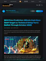BCH Price Prediction: Bitcoin Cash Eyes $669 Target as Technical Setup Turns Bullish Through October 2025 - Blockchain.News