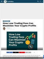 How Low Trading Fees Can Maximize Your Crypto Profits - TechBullion