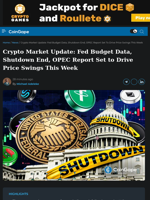 Crypto Market Update: Fed Budget Data, Shutdown End, OPEC Report Set to Drive Price Swings This Week