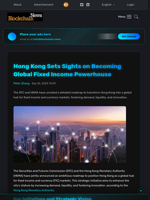 Hong Kong Sets Sights on Becoming Global Fixed Income Powerhouse - Blockchain.News