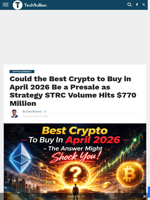 Could the Best Crypto to Buy in April 2026 Be a Presale as Strategy STRC Volume Hits $770 Million - TechBullion