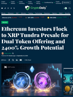 Ethereum Investors Flock to XRP Tundra Presale for Dual Token Offering and 2400% Growth Potential - Crypto Daily