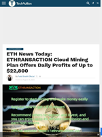 ETH News Today: ETHRANSACTION Cloud Mining Plan Offers Daily Profits of Up to $22,800 - TechBullion