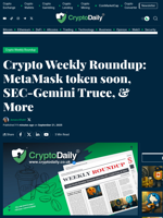 Crypto Weekly Roundup: MetaMask token soon, SEC-Gemini Truce, & More - Crypto Daily