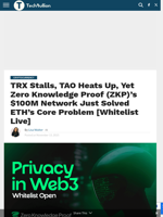 TRX Stalls, TAO Heats Up, Yet Zero Knowledge Proof (ZKP)’s $100M Network Just Solved ETH’s Core Problem [Whitelist Live]
