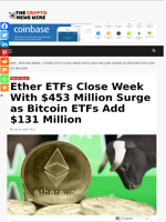 Ether ETFs Close Week With $453 Million Surge as Bitcoin ETFs Add $131 Million - The Crypto News Wire