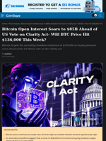 Bitcoin Open Interest Soars to $85B Ahead of US Vote on Clarity Act- Will BTC Price Hit $136,000 This Week?