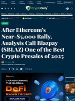 After Ethereum’s Near-$5,000 Rally, Analysts Call Blazpay ($BLAZ) One of the Best Crypto Presales of 2025 - Crypto Daily