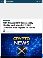 XRP News: SEC Commodity Clarity and March 27 ETF Deadline Put Pepeto in Focus - TechBullion