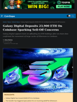 Galaxy Digital Deposits 23,900 ETH On Coinbase Sparking Sell-Off Concerns