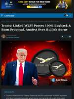 Trump-Linked WLFI Passes 100% Buyback & Burn Proposal, Analyst Eyes Bullish Surge