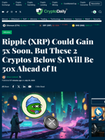 Ripple (XRP) Could Gain 5x Soon, But These 2 Cryptos Below $1 Will Be 50x Ahead of It - Crypto Daily