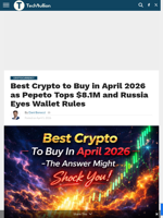 Best Crypto to Buy in April 2026 as Pepeto Tops $8.1M and Russia Eyes Wallet Rules - TechBullion