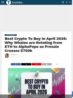 Best Crypto To Buy In April 2026: Why Whales are Rotating from ETH to AlphaPepe as Presale Crosses $750k - TechBullion