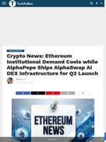 Crypto News: Ethereum Institutional Demand Cools while AlphaPepe Ships AlphaSwap AI DEX Infrastructure for Q2 Launch - TechBullion