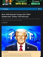 How Will Donald Trump Aid USDT Stablecoin? Tether CEO Reveals