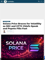 Solana Price Braces for Volatility as SEC and CFTC Chiefs Speak and Pepeto Fills Fast - TechBullion