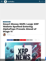 Smart Money Shift: Large XRP Wallets Spotted Entering AlphaPepe Presale Ahead of Stage 11 - TechBullion