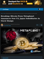 Breaking: Bitcoin Proxy Metaplanet Announces New US, Japan Subsidiaries As Stock Slumps