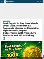 Best Crypto to Buy Now March 2026: Gate.io Secures EU Payments License as Regulation Tightens Grip, Pepeto Outperforms With Three Live Products and 210% Staking - TechBullion