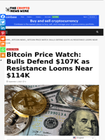Bitcoin Price Watch: Bulls Defend $107K as Resistance Looms Near $114K - The Crypto News Wire