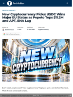 New Cryptocurrency Picks: USDC Wins Major EU Status as Pepeto Tops $11.2M and APT, ENA Lag - TechBullion