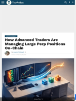 How Advanced Traders Are Managing Large Perp Positions On-Chain - TechBullion