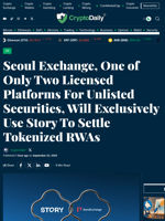 Seoul Exchange, One of Only Two Licensed Platforms For Unlisted Securities, Will Exclusively Use Story To Settle Tokenized RWAs - Crypto Daily