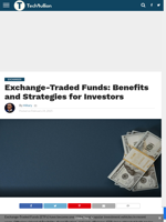 Exchange-Traded Funds: Benefits and Strategies for Investors - TechBullion