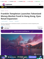 Franklin Templeton Launches Tokenized Money-Market Fund in Hong Kong, Eyes Retail Expansion