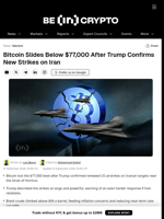 Bitcoin Slides Below $77,000 After Trump Confirms New Strikes on Iran