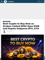 Best Crypto to Buy Now as Kraken-Linked SPAC Eyes $10B and Pepeto Outpaces BTC, ETH - TechBullion