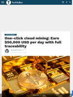 One-click cloud mining: Earn $50,000 USD per day with full traceability - TechBullion