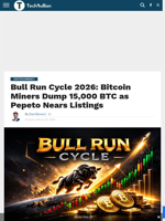 Bull Run Cycle 2026: Bitcoin Miners Dump 15,000 BTC as Pepeto Nears Listings - TechBullion