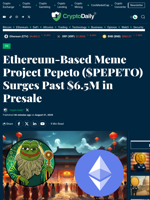 Ethereum-Based Meme Project Pepeto ($PEPETO) Surges Past $6.5M in Presale - Crypto Daily