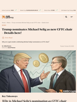 Trump nominates Michael Selig as new CFTC chair - Details here! - AMBCrypto
