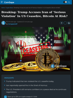 Trump Accuses Iran of 'Serious Violation' In US Ceasefire, Bitcoin At Risk?