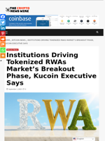 Institutions Driving Tokenized RWAs Market’s Breakout Phase, Kucoin Executive Says - The Crypto News Wire