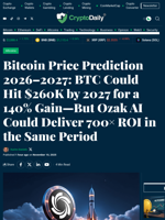 Bitcoin Price Prediction 2026–2027: BTC Could Hit $260K by 2027 for a 140% Gain—But Ozak AI Could Deliver 700× ROI in the Same Period - Crypto Daily