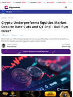 Crypto Underperforms Equities Market Despite Rate Cuts and QT End – Bull Run Over?