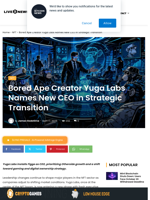 Bored Ape Creator Yuga Labs Names New CEO in Strategic Transition | Live Bitcoin News