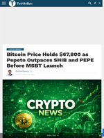 Bitcoin Price Holds $67,800 as Pepeto Outpaces SHIB and PEPE Before MSBT Launch - TechBullion