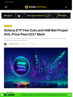 Solana ETF Fee Cuts and $6B Bet Propel SOL Price Past $227 Mark - CoinCentral