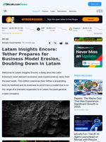 Latam Insights Encore: Tether Prepares for Business Model Erosion, Doubling Down in Latam – Op-Ed Bitcoin News