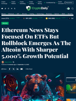 Ethereum News Stays Focused On ETFs But Rollblock Emerges As The Altcoin With Sharper 5,000% Growth Potential - Crypto Daily