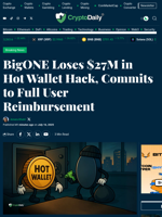 BigONE Loses $27M in Hot Wallet Hack, Commits to Full User Reimbursement - Crypto Daily